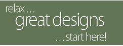 Relax ... Great Designs Start Here!